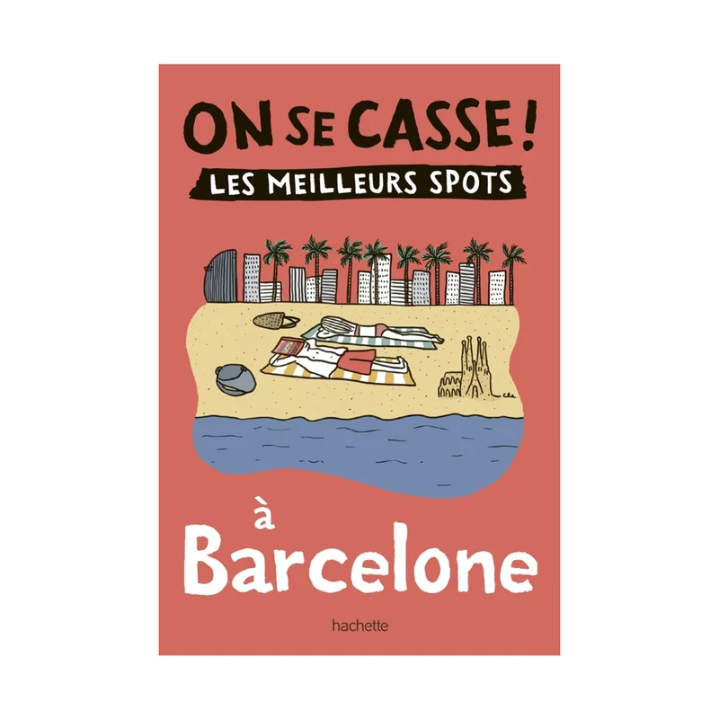 Guide touristique On Se Casse ! Les Meilleurs Spots À Barcelone