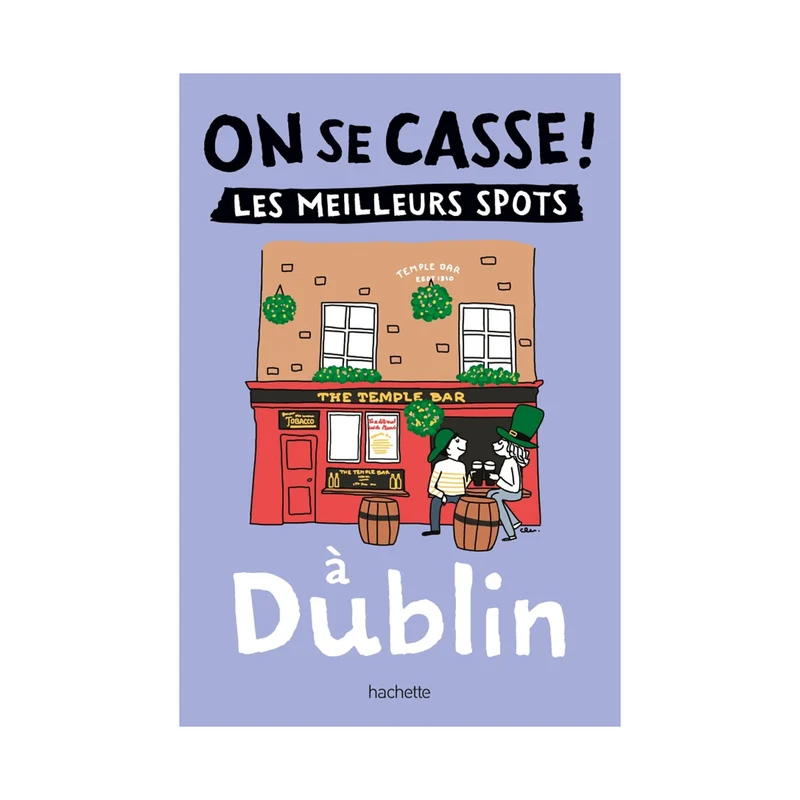 Guide touristique On Se Casse ! Les Meilleurs Spots À Dublin
